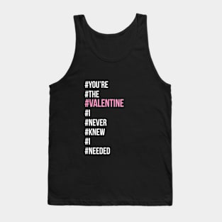 You're the valentine I never knew I needed Tank Top